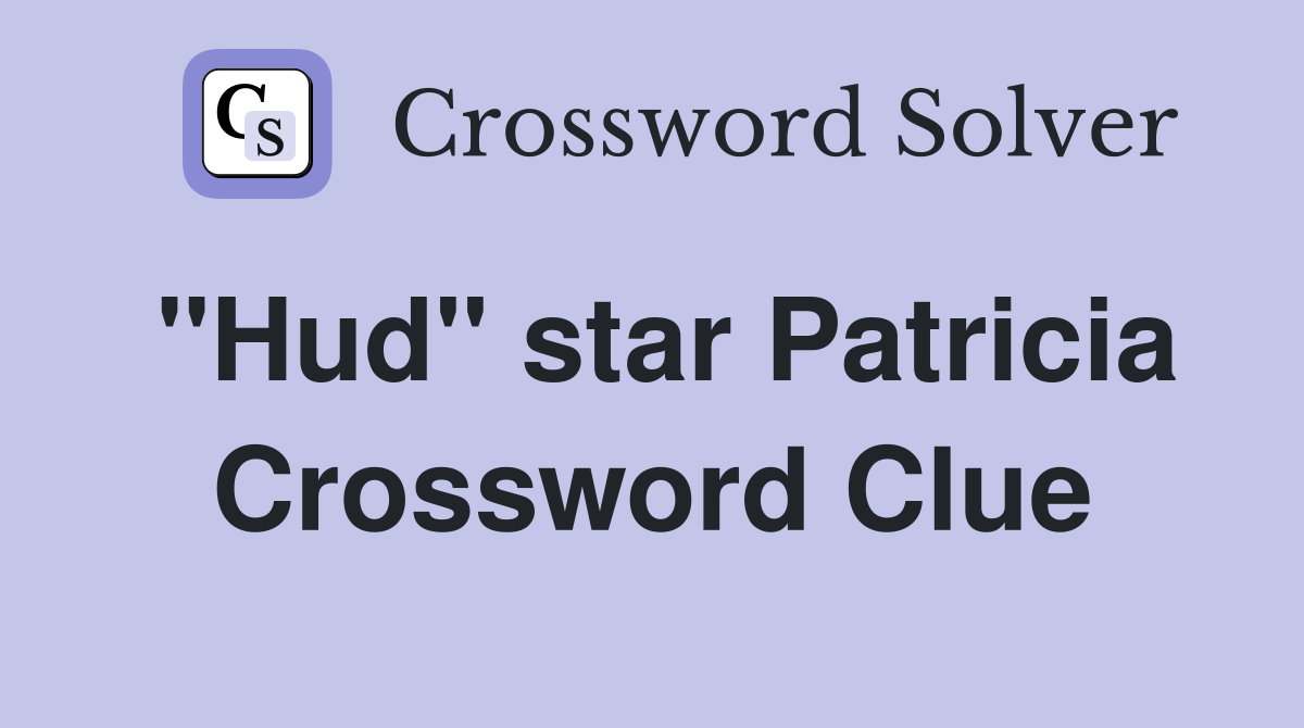 "Hud" star Patricia Crossword Clue