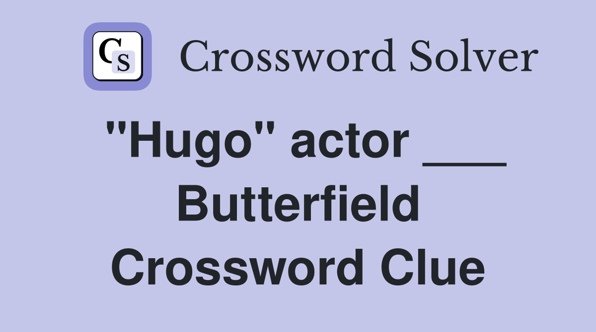 "Hugo" actor ___ Butterfield Crossword Clue