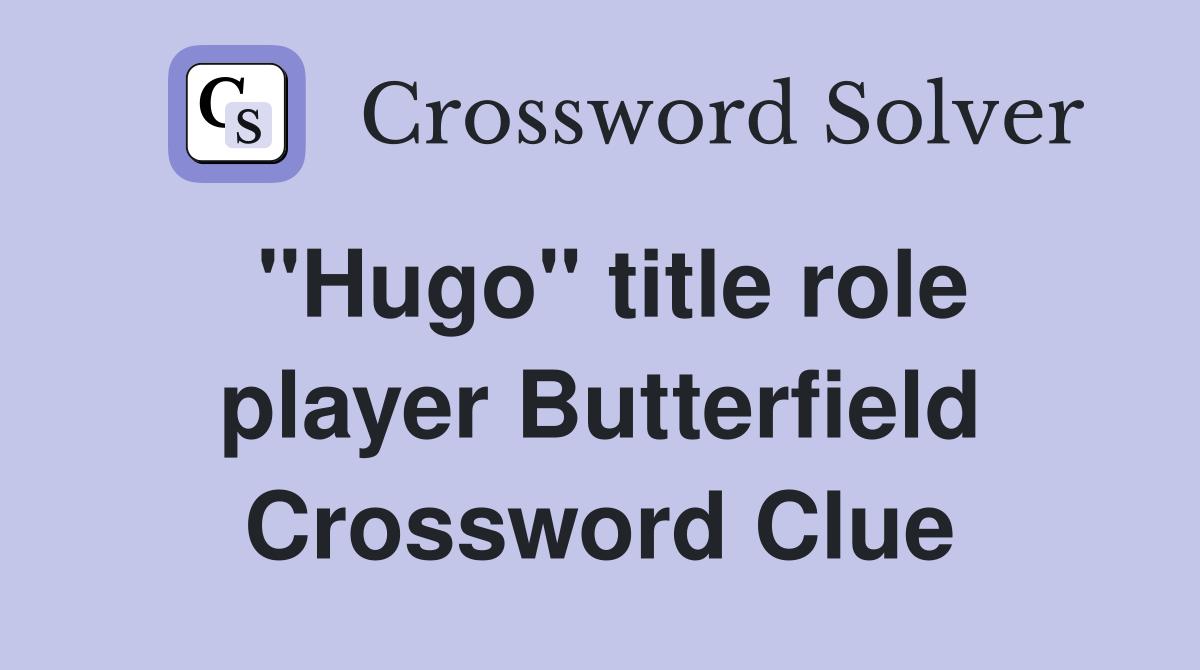 "Hugo" title role player Butterfield Crossword Clue