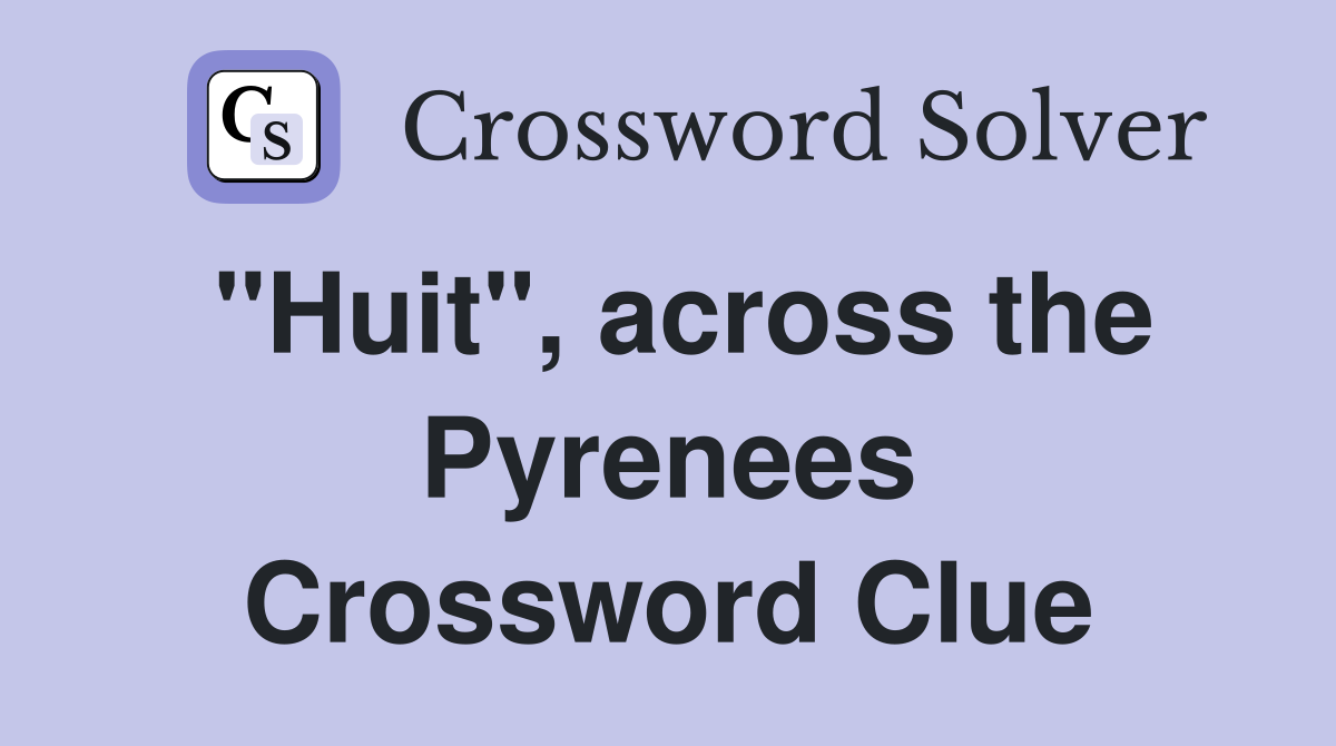 "Huit", across the Pyrenees Crossword Clue