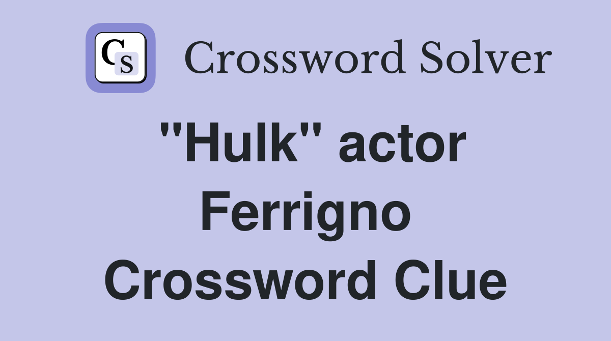 quot Hulk quot actor Ferrigno Crossword Clue Answers Crossword Solver