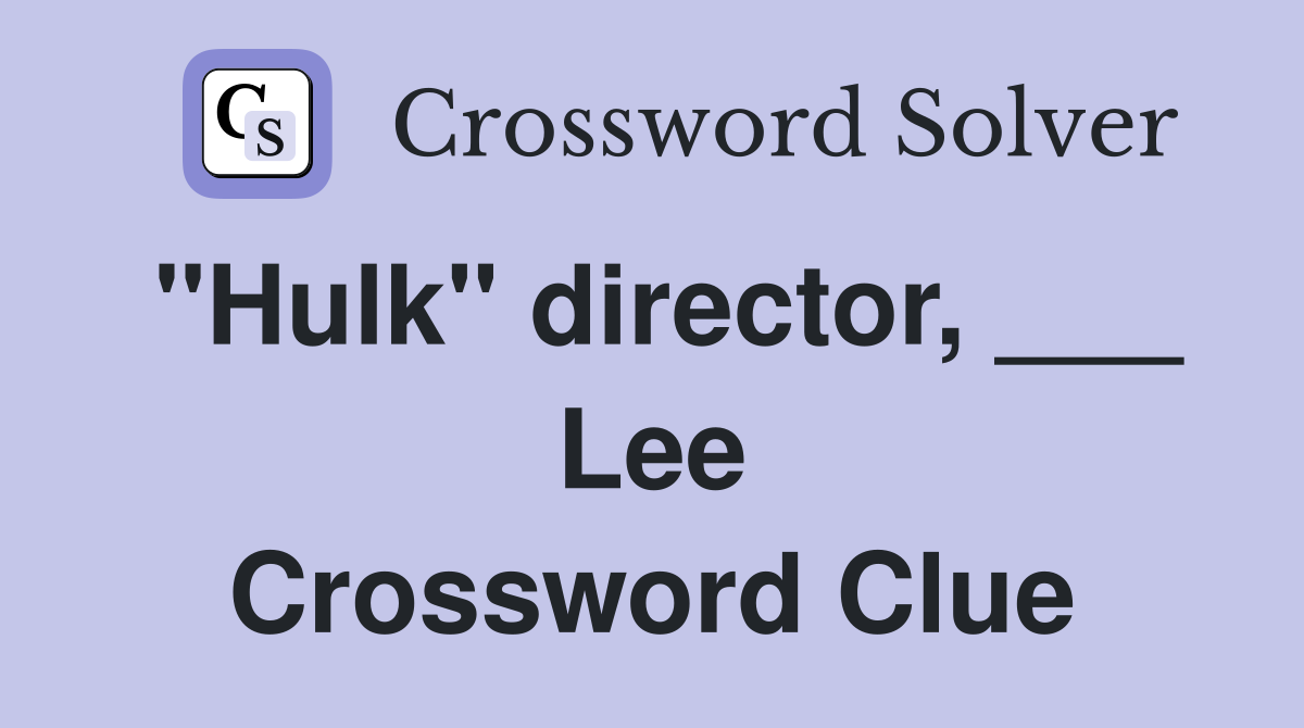 "Hulk" director, ___ Lee Crossword Clue
