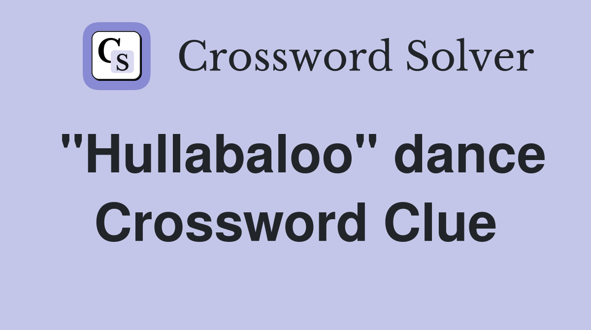"Hullabaloo" dance Crossword Clue