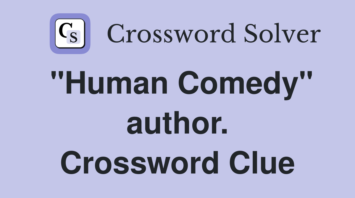 "Human Comedy" author. Crossword Clue