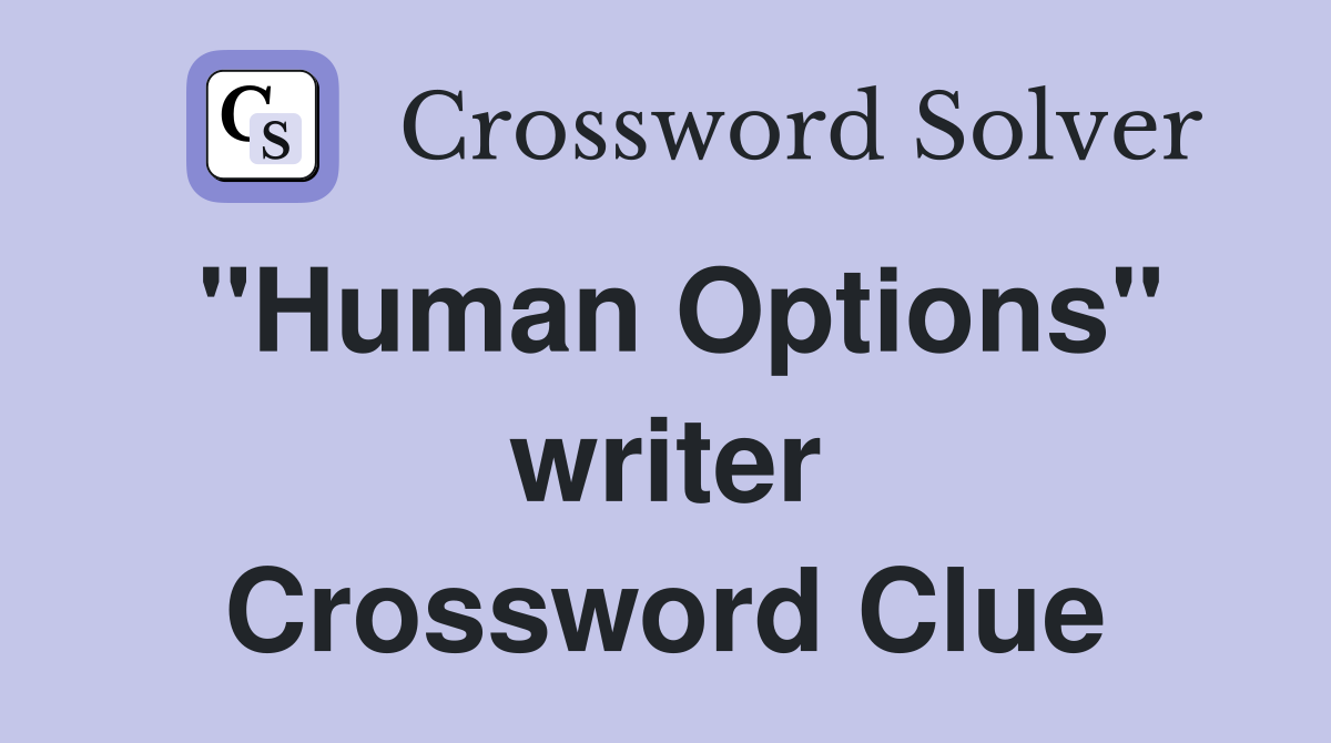 "Human Options" writer Crossword Clue