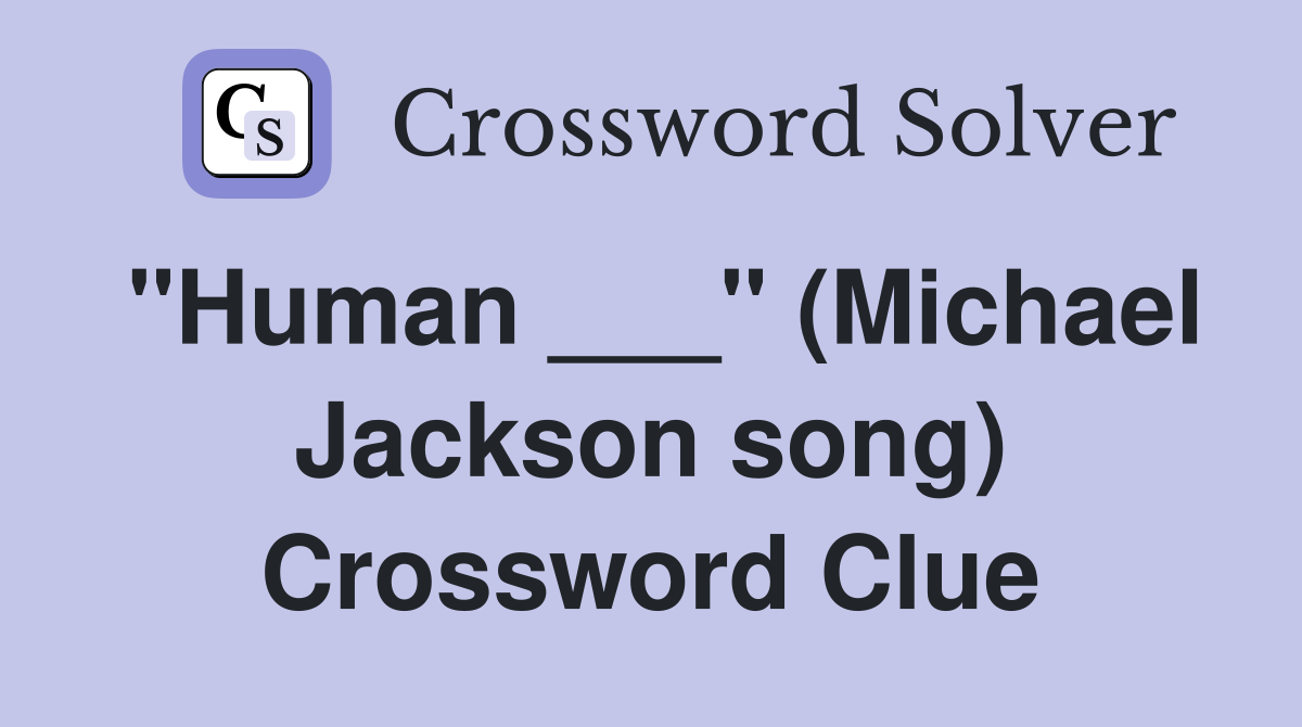 "Human ___" (Michael Jackson song) Crossword Clue