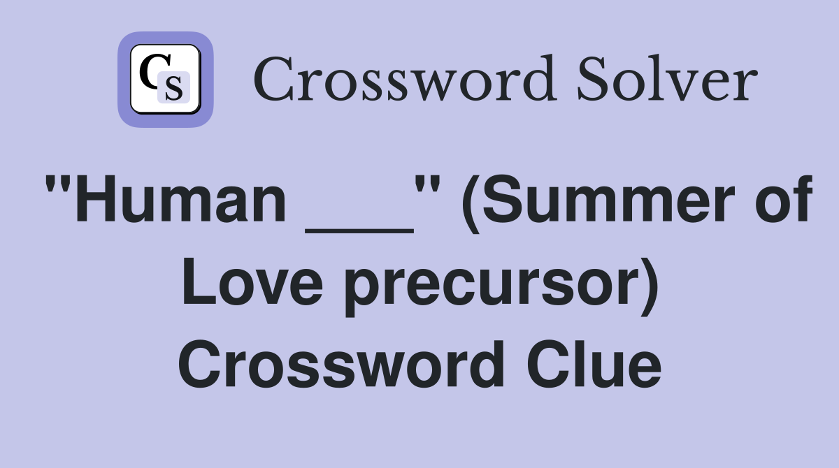 "Human ___" (Summer of Love precursor) Crossword Clue