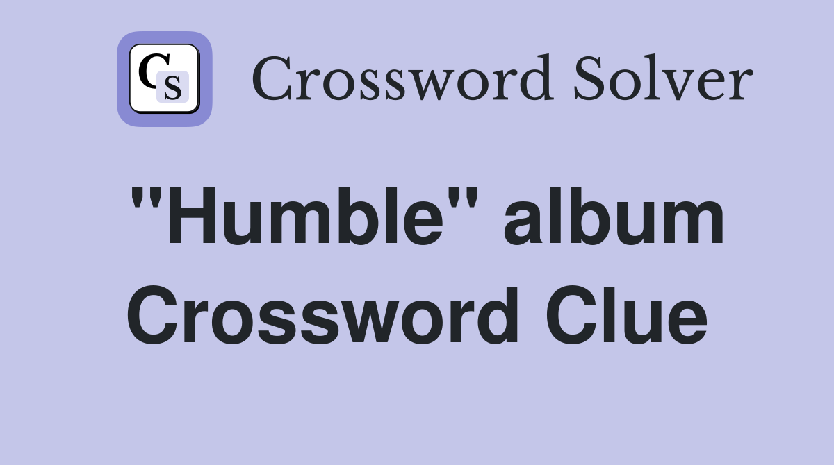 "Humble" album Crossword Clue