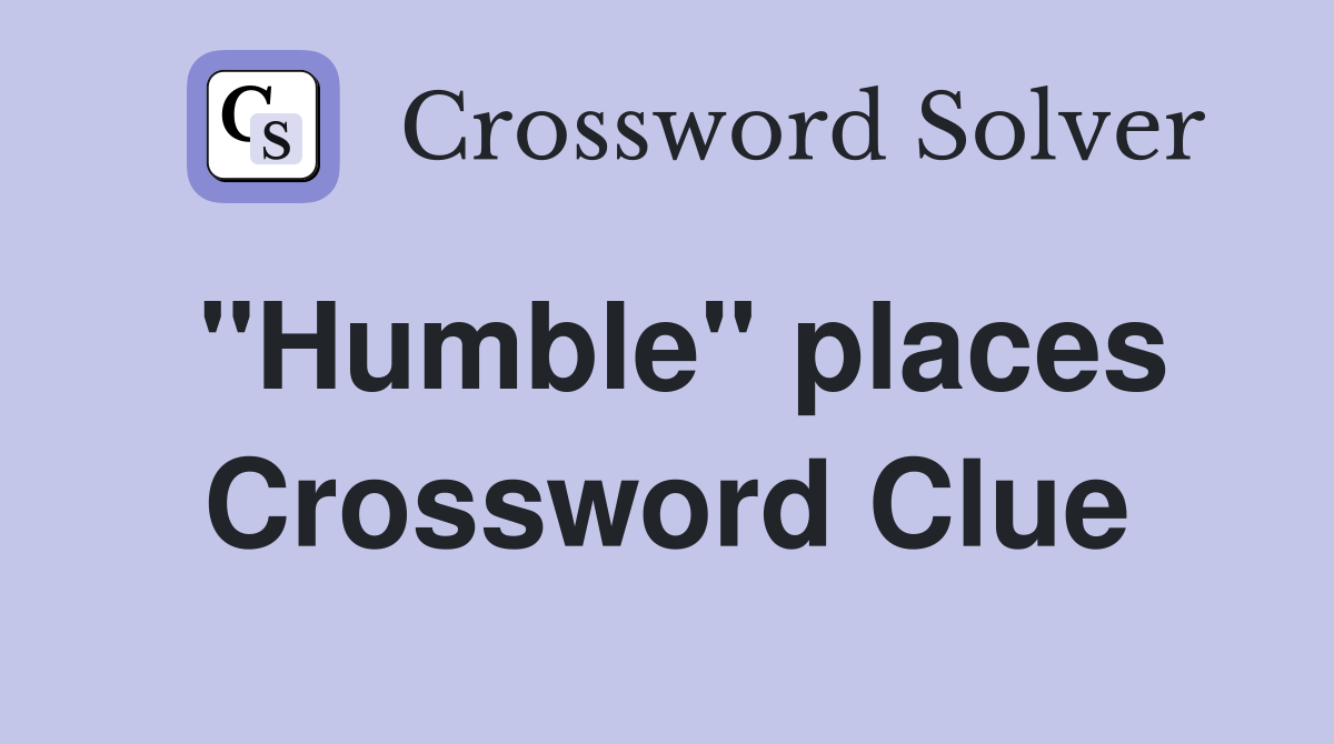 "Humble" places Crossword Clue