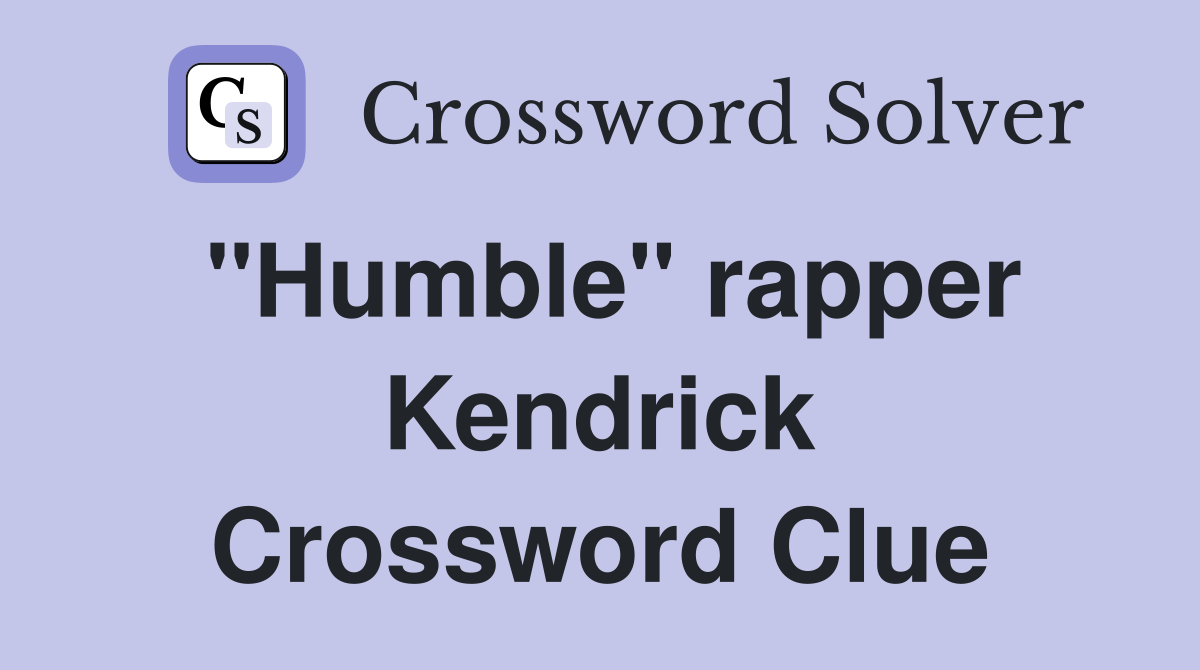 "Humble" rapper Kendrick Crossword Clue