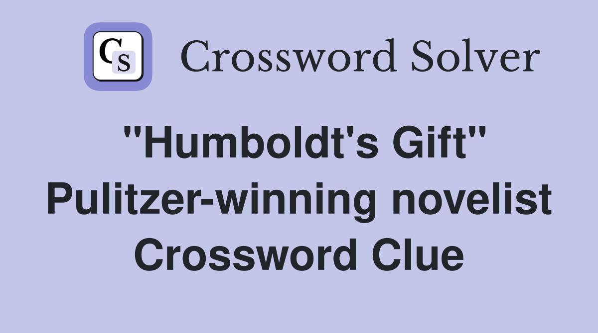 "Humboldt's Gift" Pulitzer-winning novelist Crossword Clue