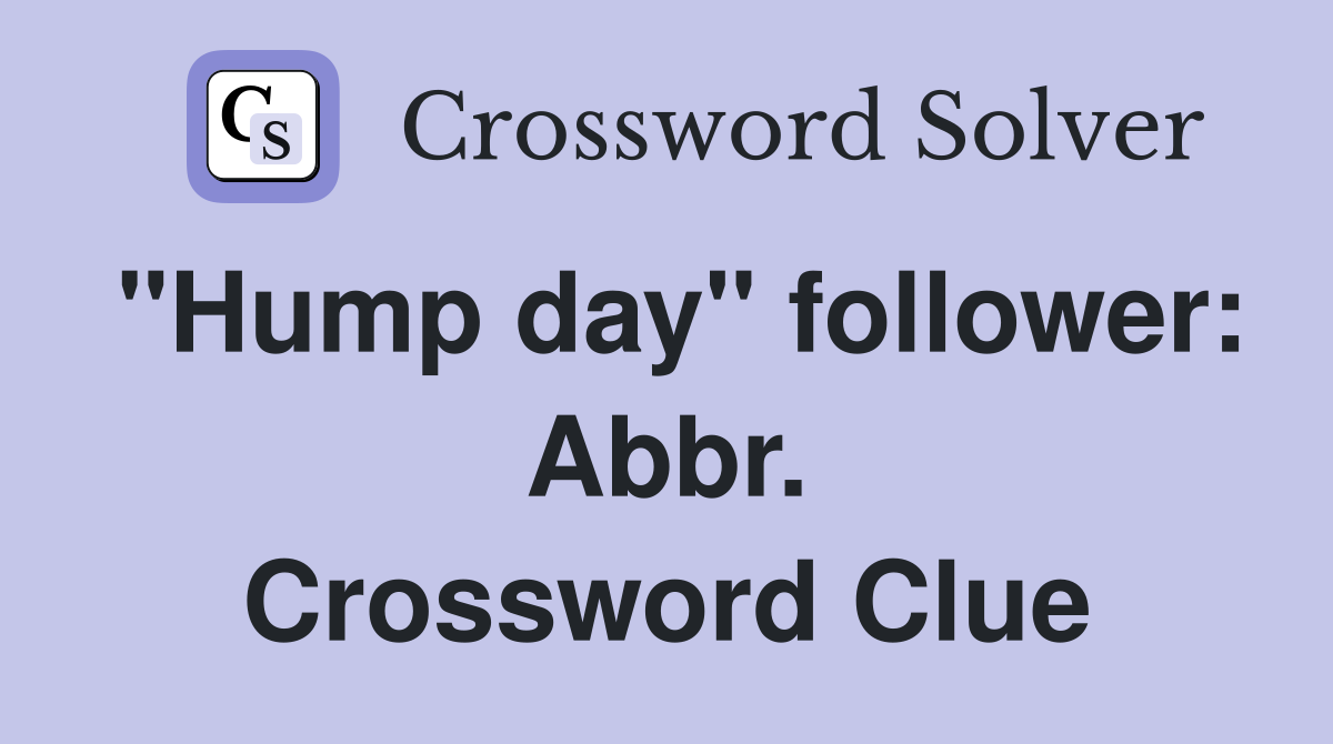 "Hump day" follower: Abbr. Crossword Clue