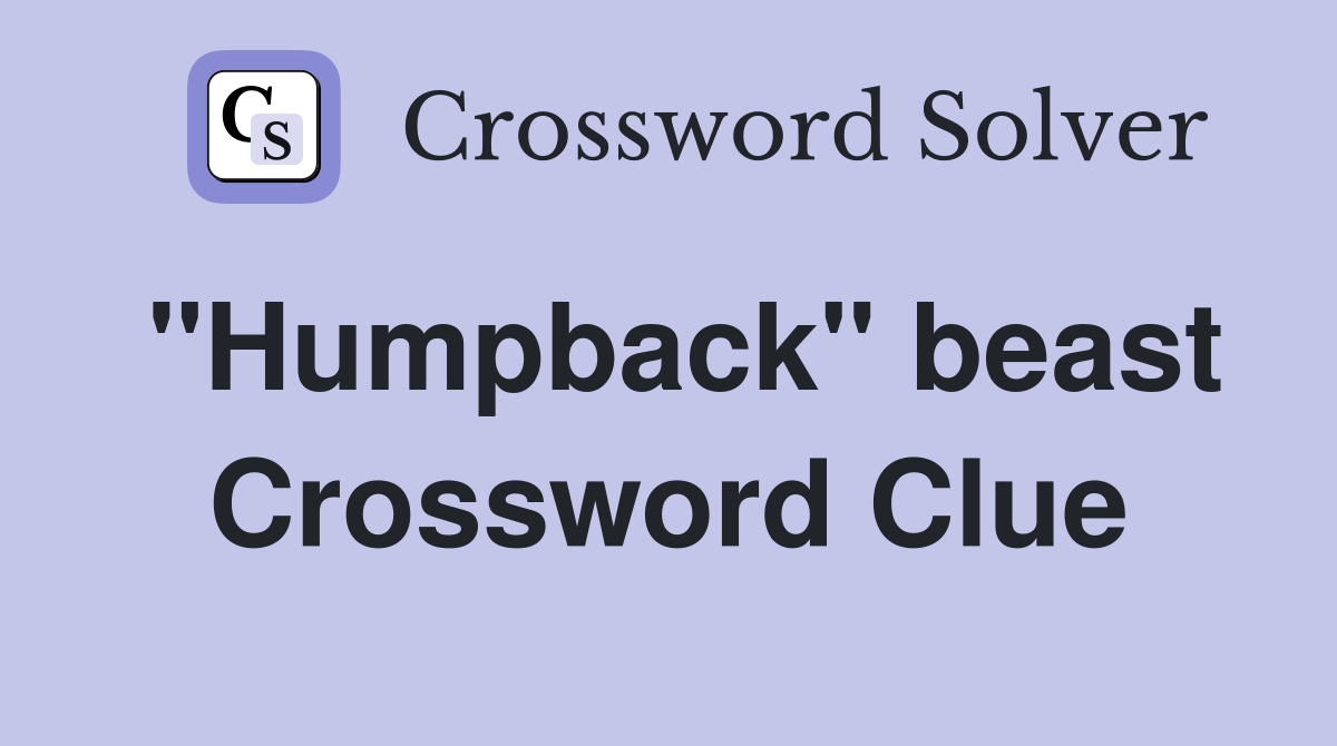 "Humpback" beast Crossword Clue
