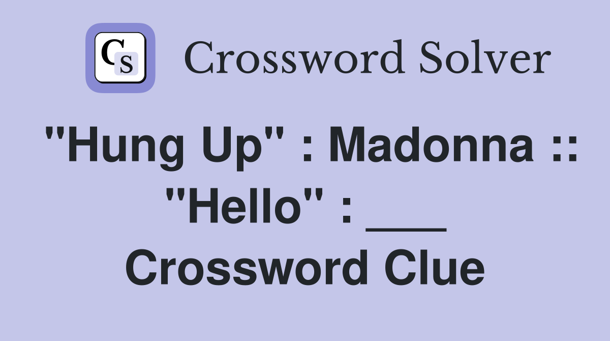 "Hung Up" : Madonna :: "Hello" : ___ Crossword Clue