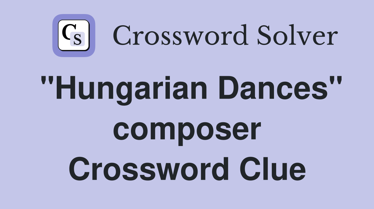 "Hungarian Dances" composer Crossword Clue