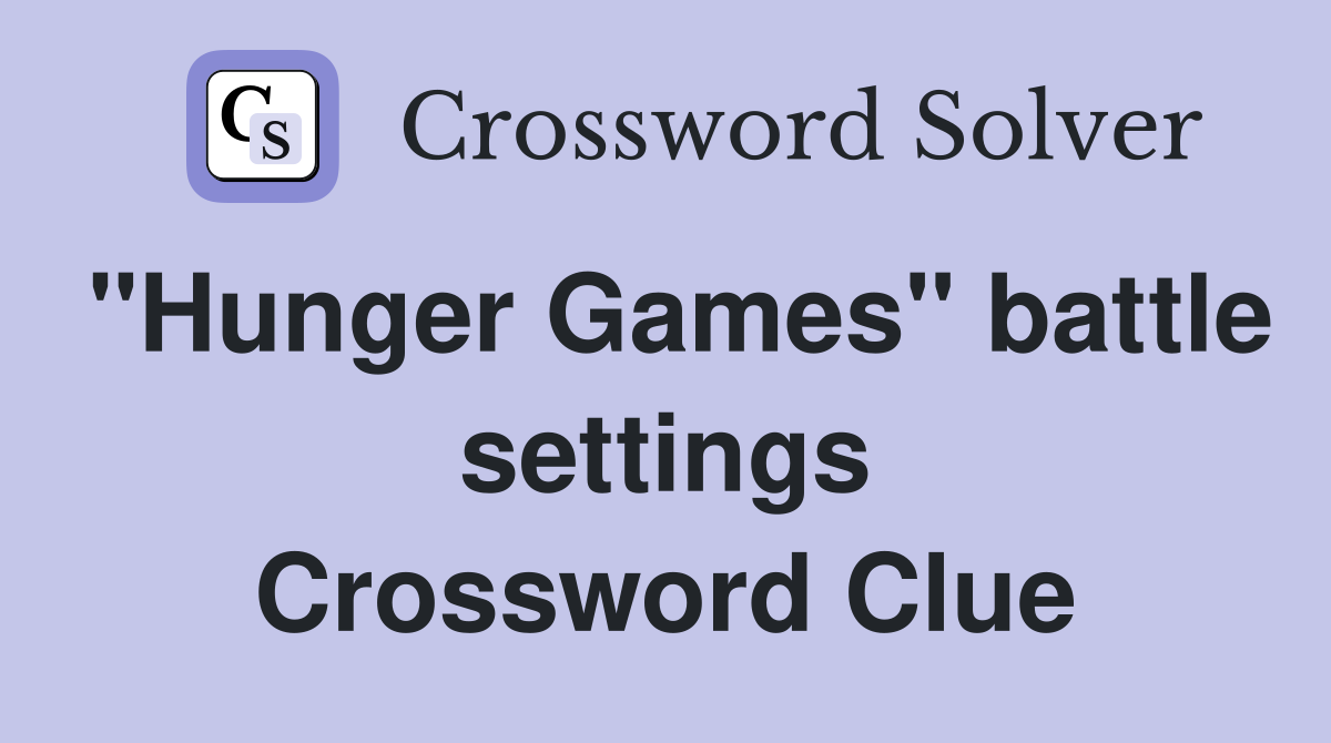 "Hunger Games" battle settings Crossword Clue