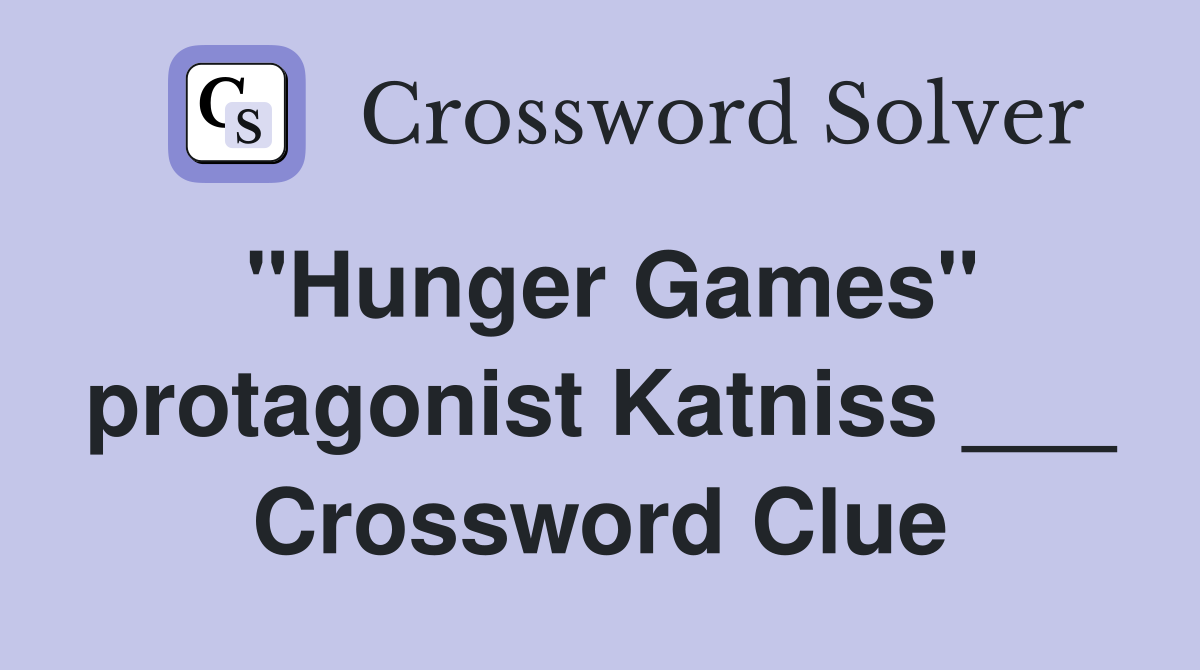 "Hunger Games" protagonist Katniss ___ Crossword Clue