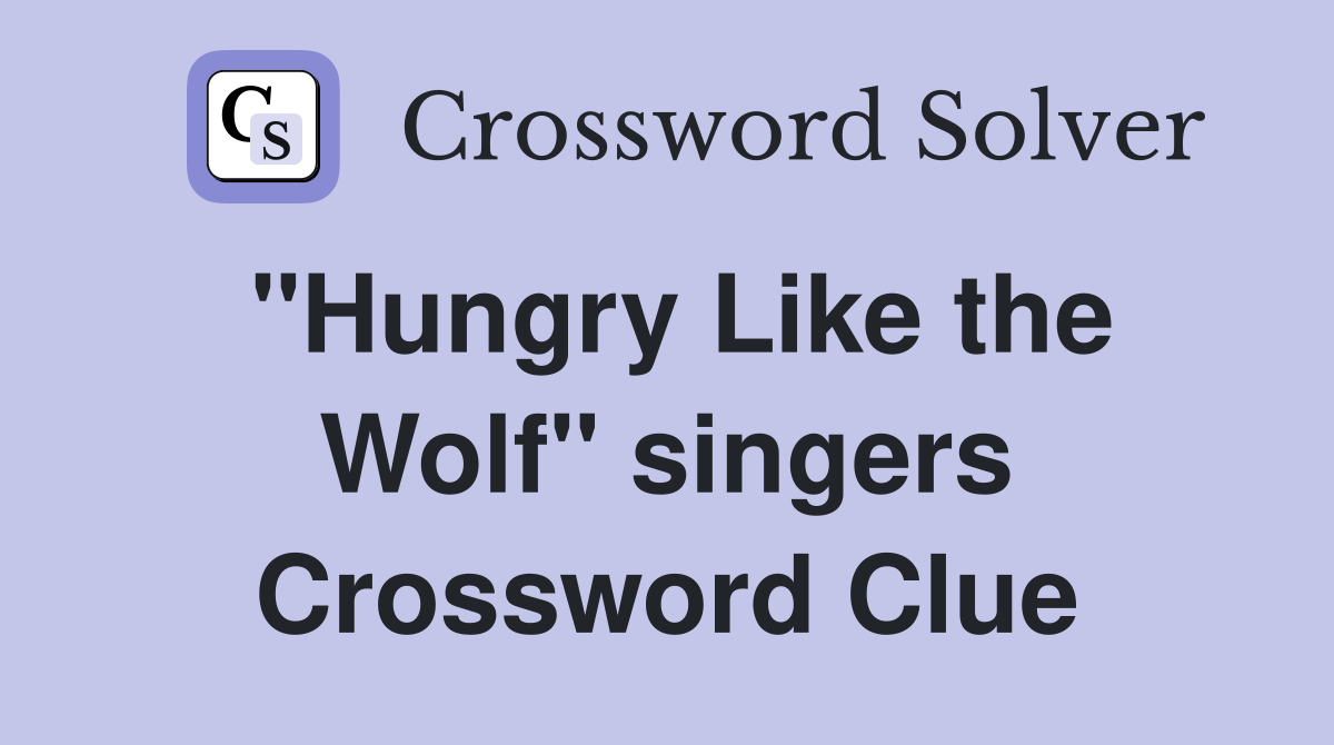 "Hungry Like the Wolf" singers Crossword Clue