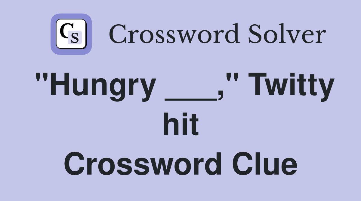"Hungry ___," Twitty hit Crossword Clue