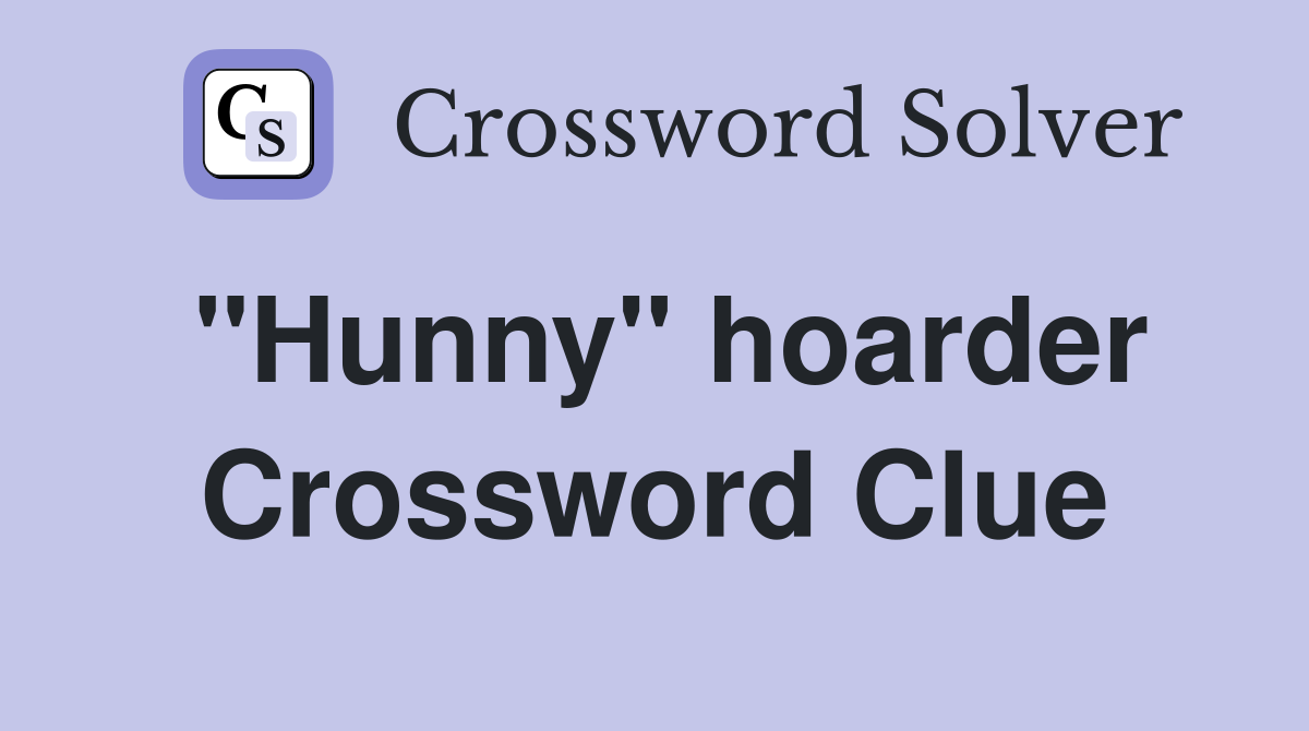 "Hunny" hoarder Crossword Clue