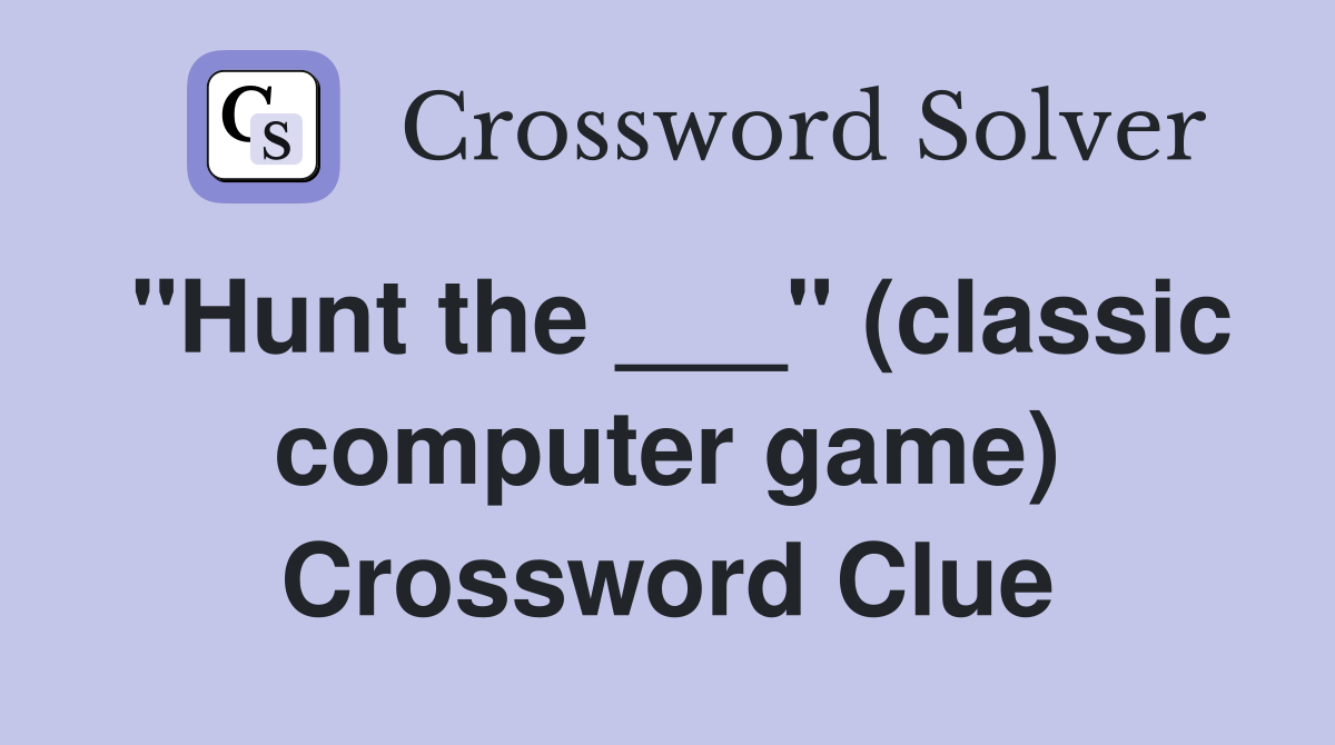 "Hunt the ___" (classic computer game) Crossword Clue