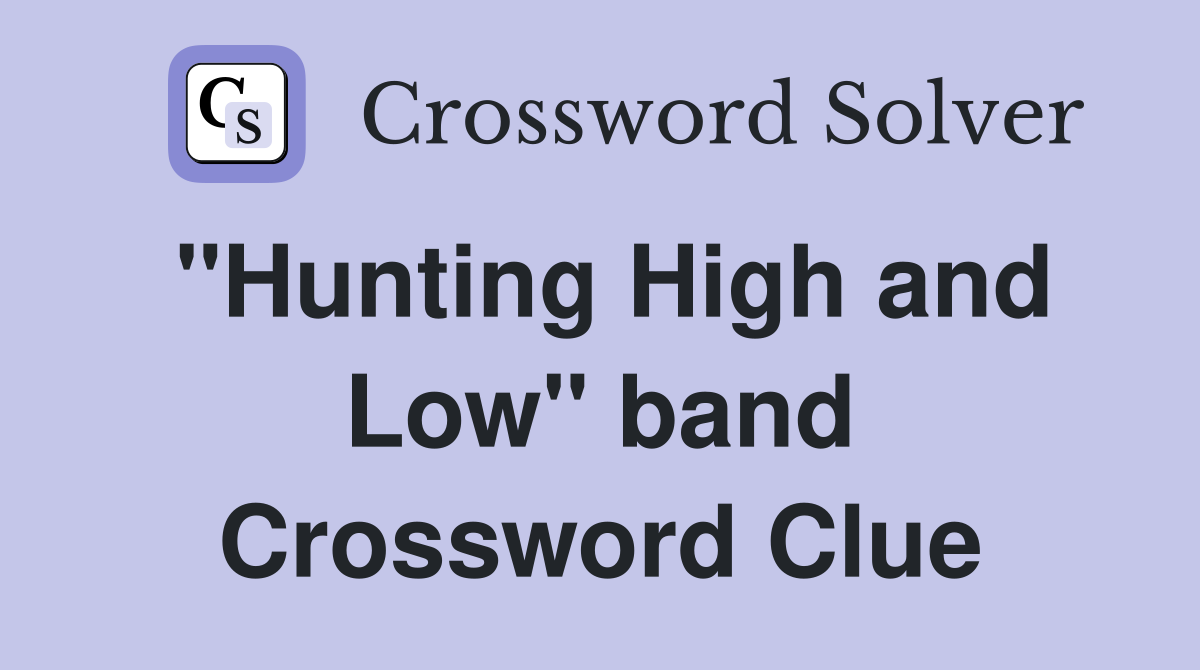 "Hunting High and Low" band Crossword Clue