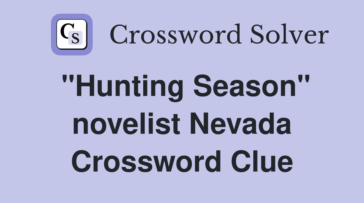 "Hunting Season" novelist Nevada Crossword Clue