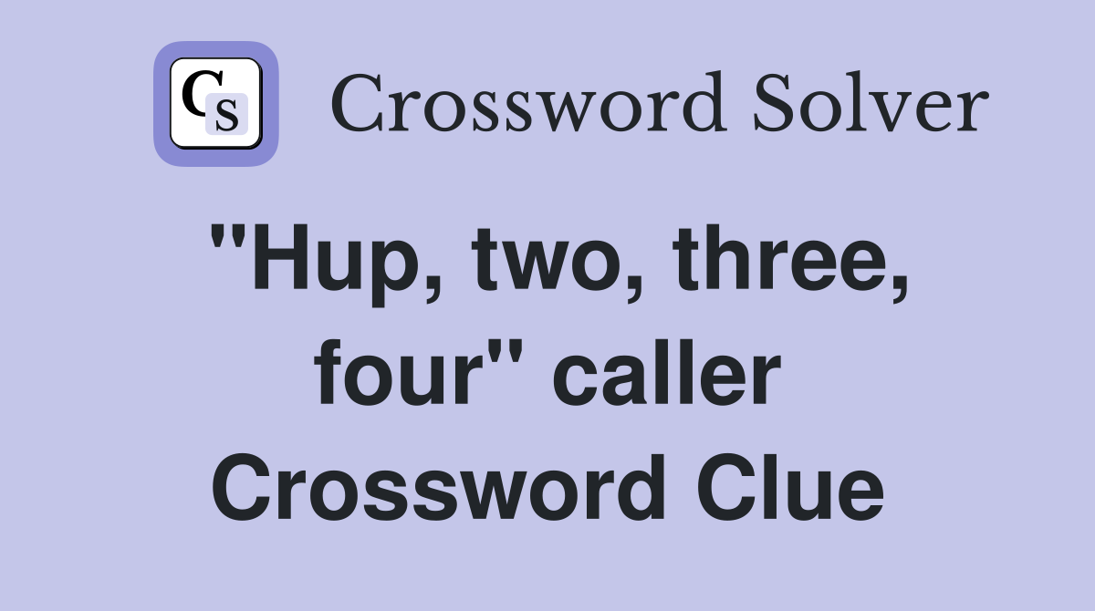 "Hup, two, three, four" caller Crossword Clue