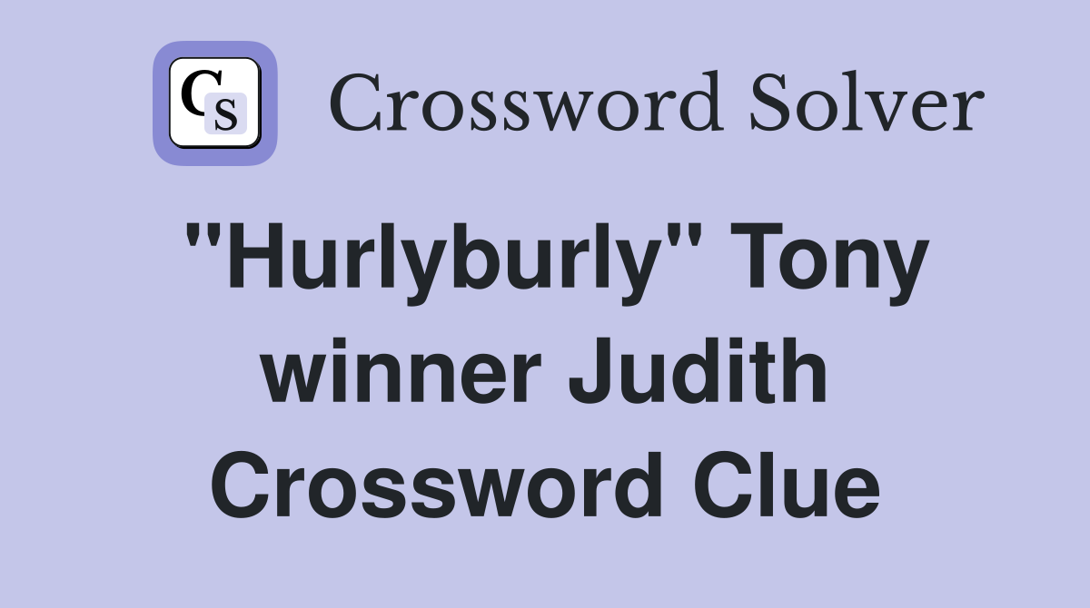 "Hurlyburly" Tony winner Judith Crossword Clue