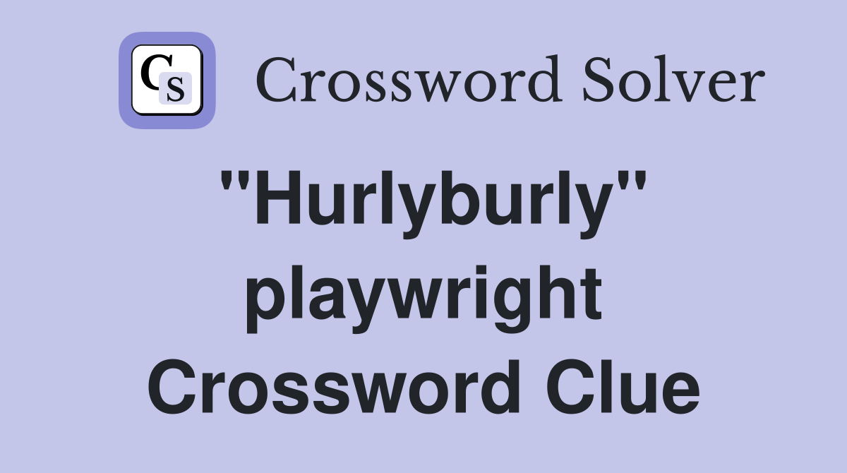 "Hurlyburly" playwright Crossword Clue