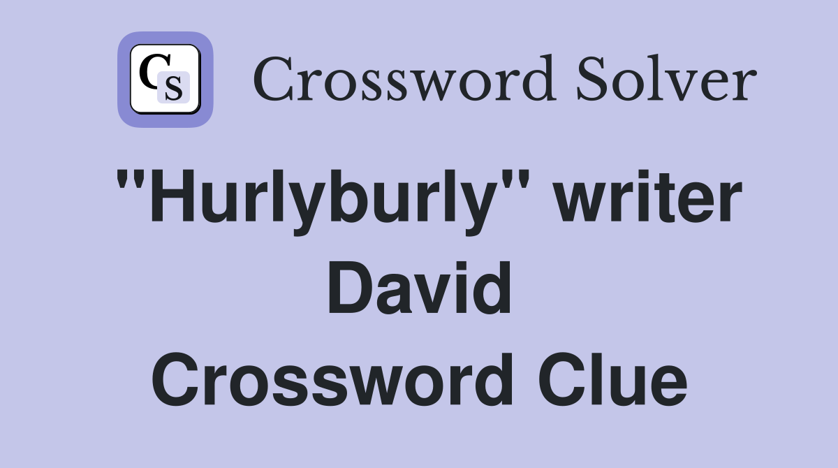 "Hurlyburly" writer David Crossword Clue