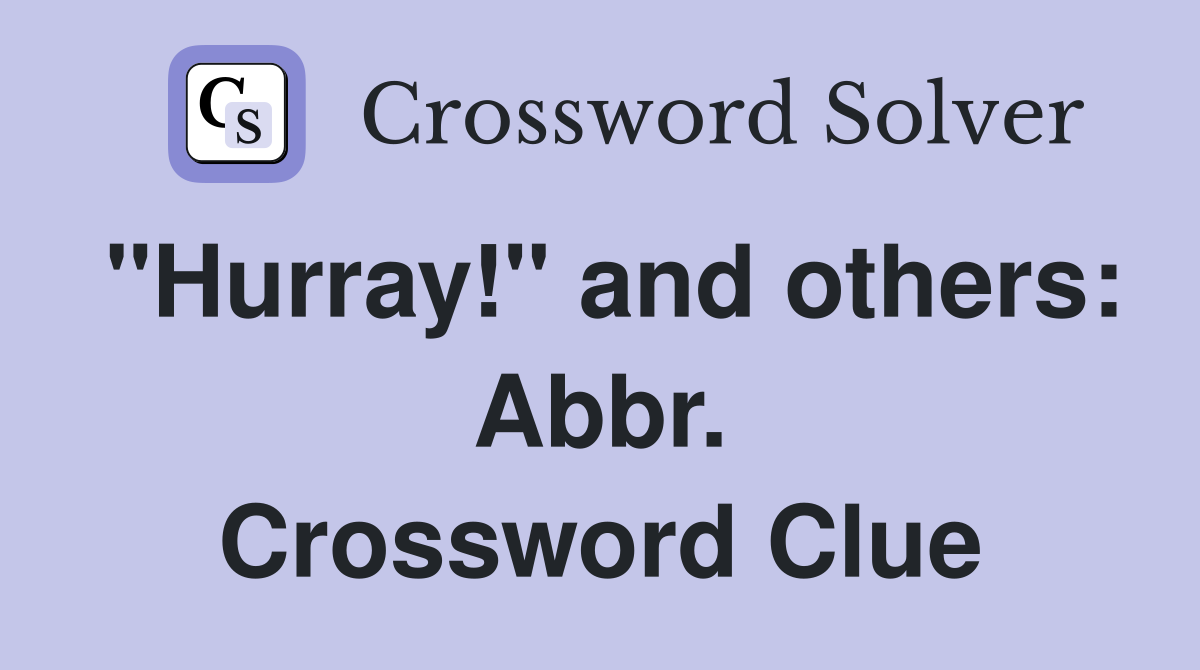 "Hurray!" and others: Abbr. Crossword Clue