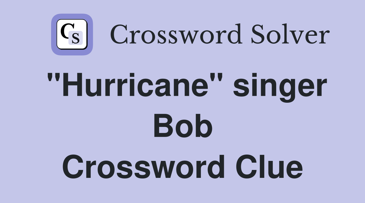 "Hurricane" singer Bob Crossword Clue