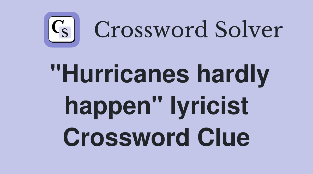 "Hurricanes hardly happen" lyricist Crossword Clue