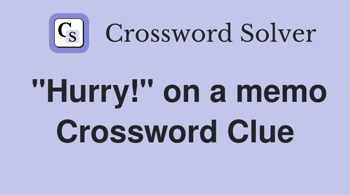 "Hurry!" on a memo Crossword Clue