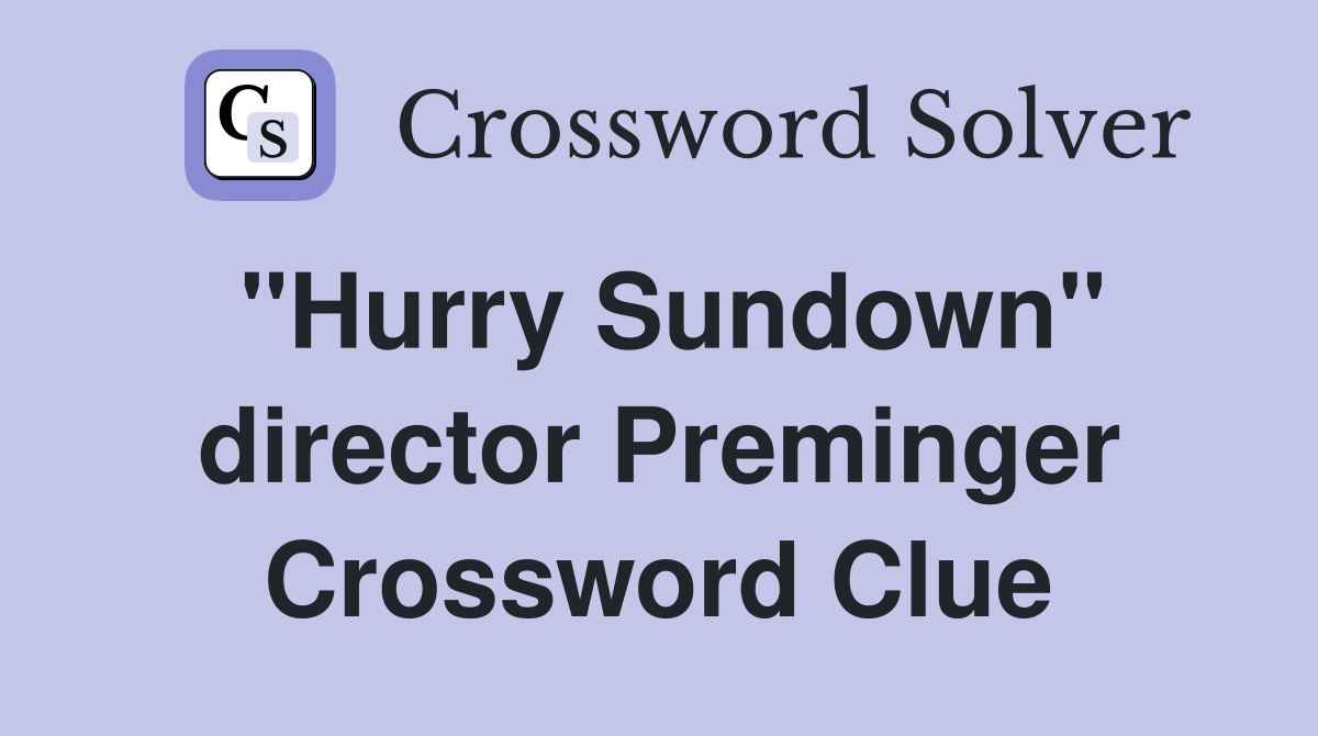 "Hurry Sundown" director Preminger Crossword Clue