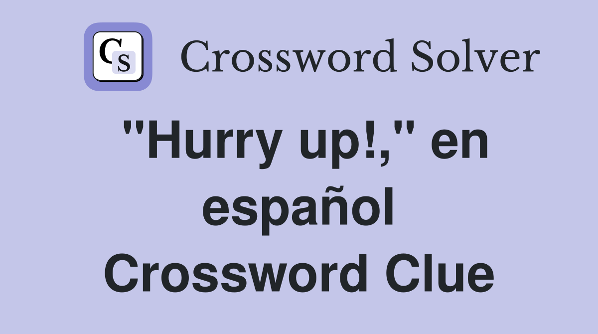 "Hurry up!," en español Crossword Clue