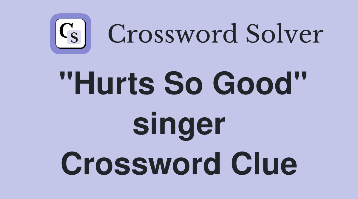 "Hurts So Good" singer Crossword Clue