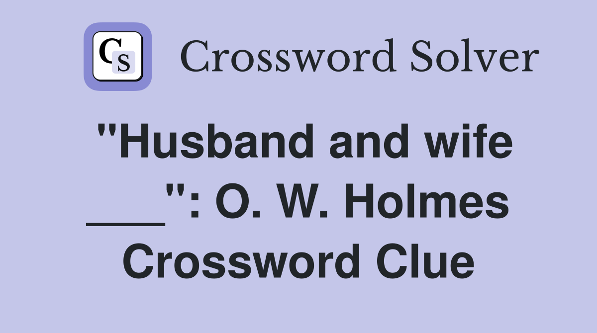 "Husband and wife ___": O. W. Holmes Crossword Clue