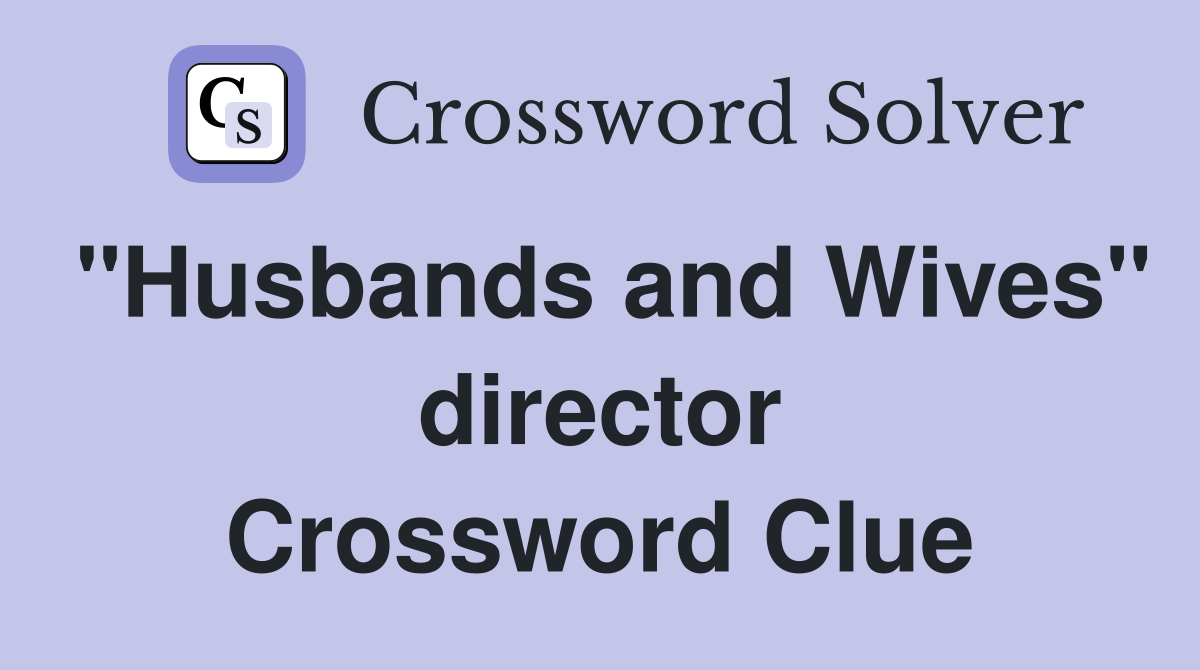 "Husbands and Wives" director Crossword Clue