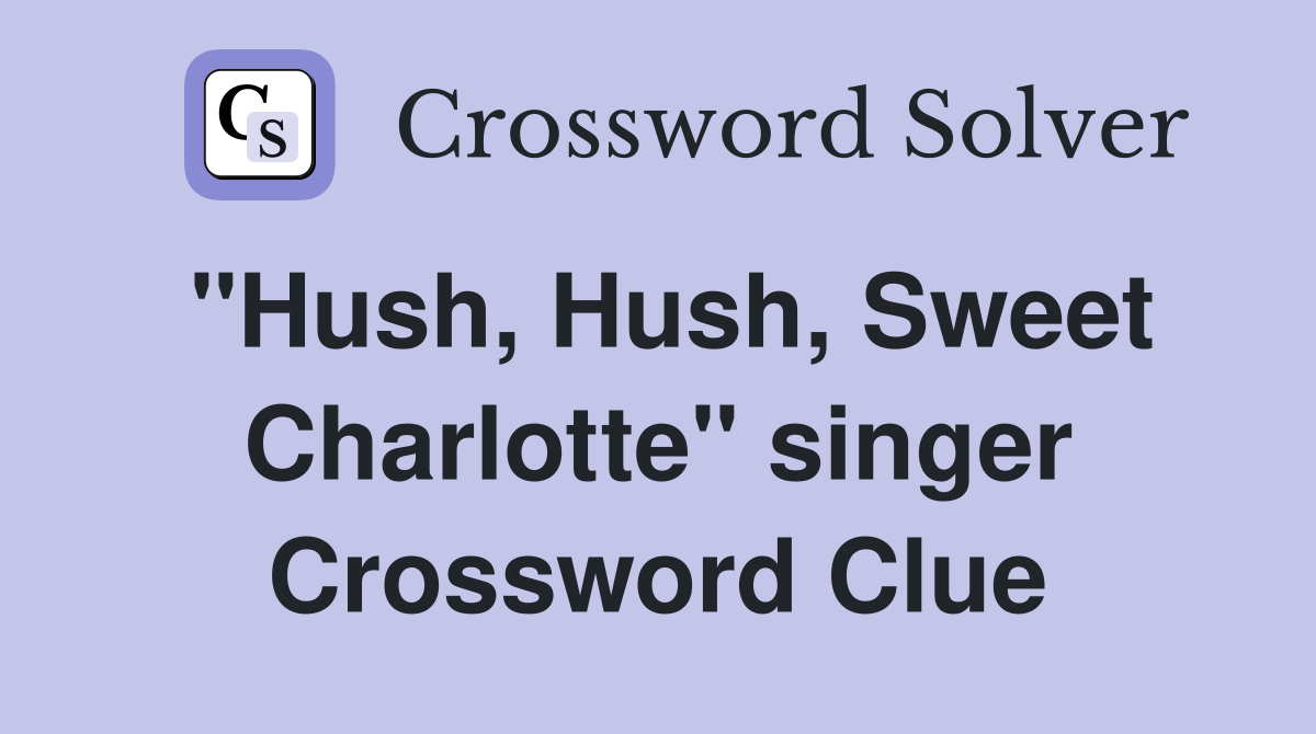 "Hush, Hush, Sweet Charlotte" singer Crossword Clue