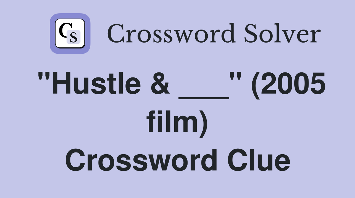 "Hustle & ___" (2005 film) Crossword Clue