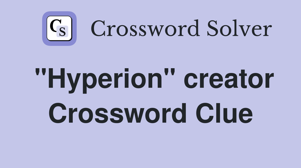 "Hyperion" creator Crossword Clue