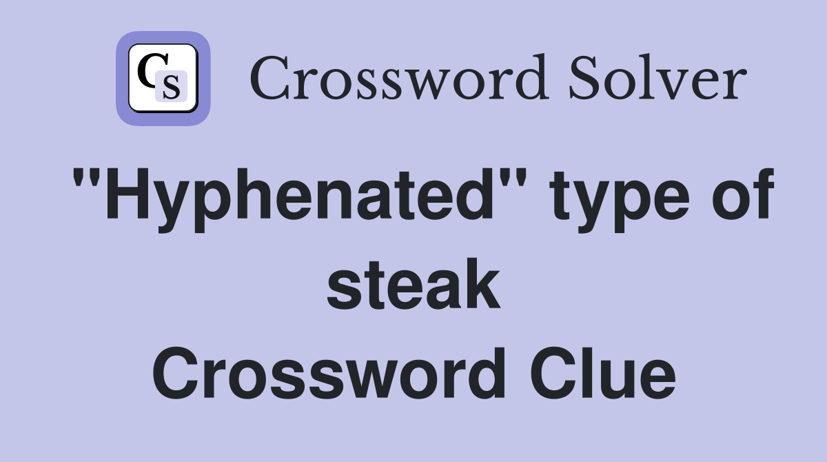 "Hyphenated" type of steak Crossword Clue