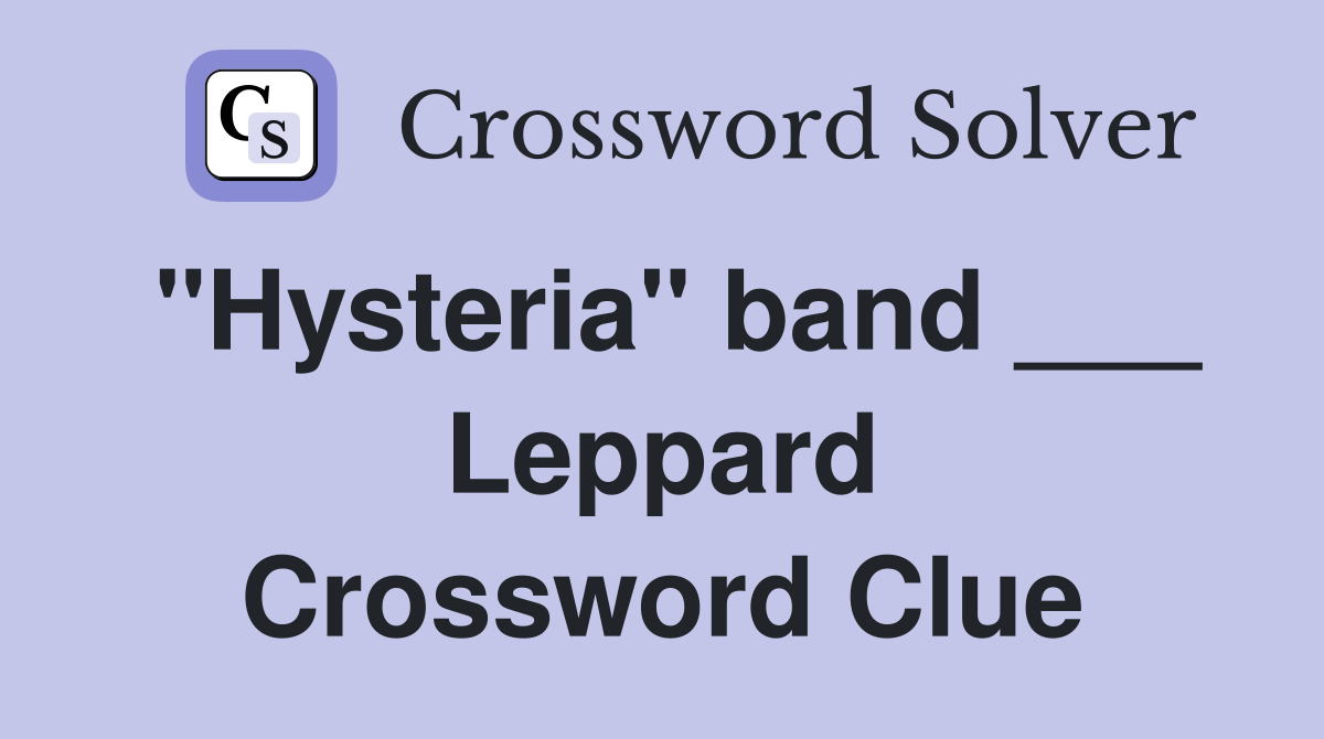 "Hysteria" band ___ Leppard Crossword Clue