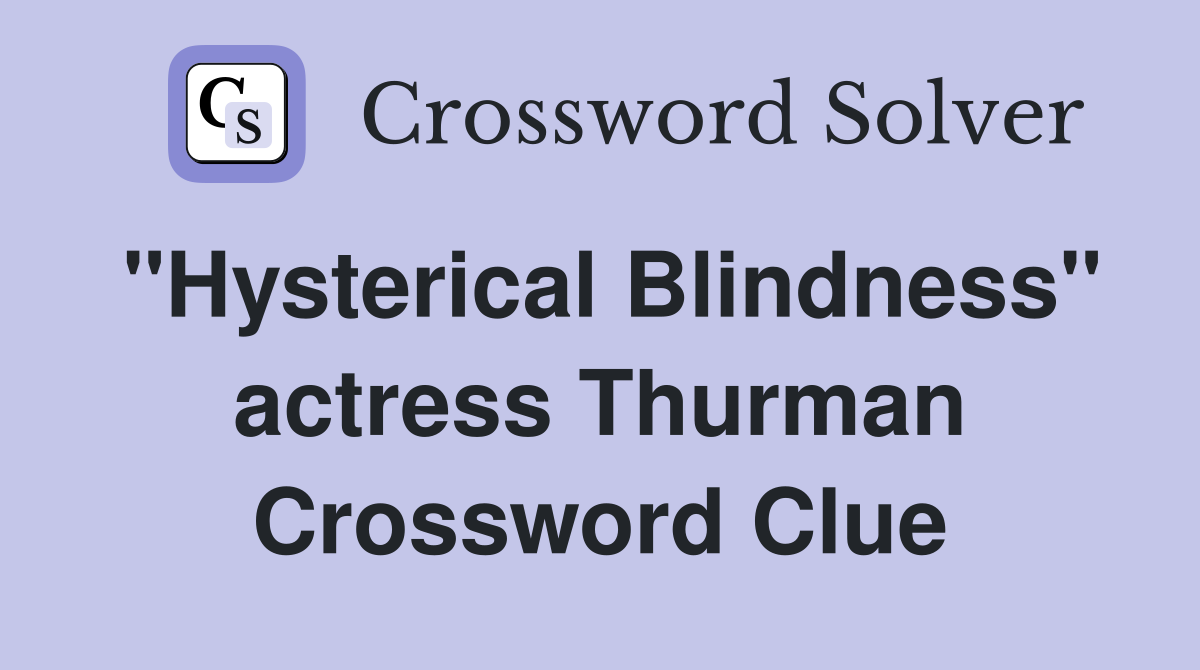 "Hysterical Blindness" actress Thurman Crossword Clue