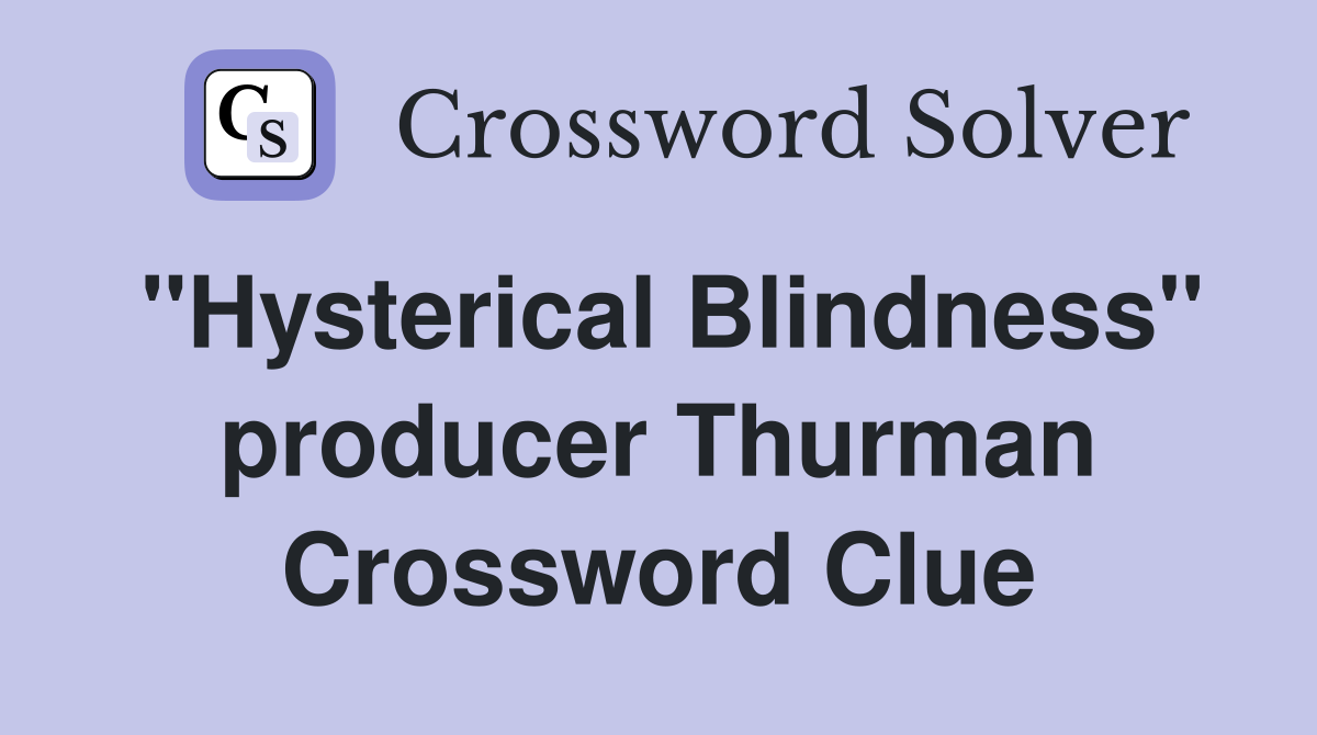"Hysterical Blindness" producer Thurman Crossword Clue