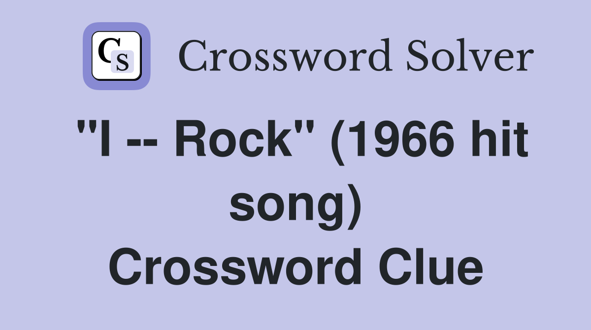 "I -- Rock" (1966 hit song) Crossword Clue