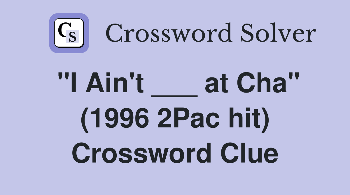 "I Ain't ___ at Cha" (1996 2Pac hit) Crossword Clue