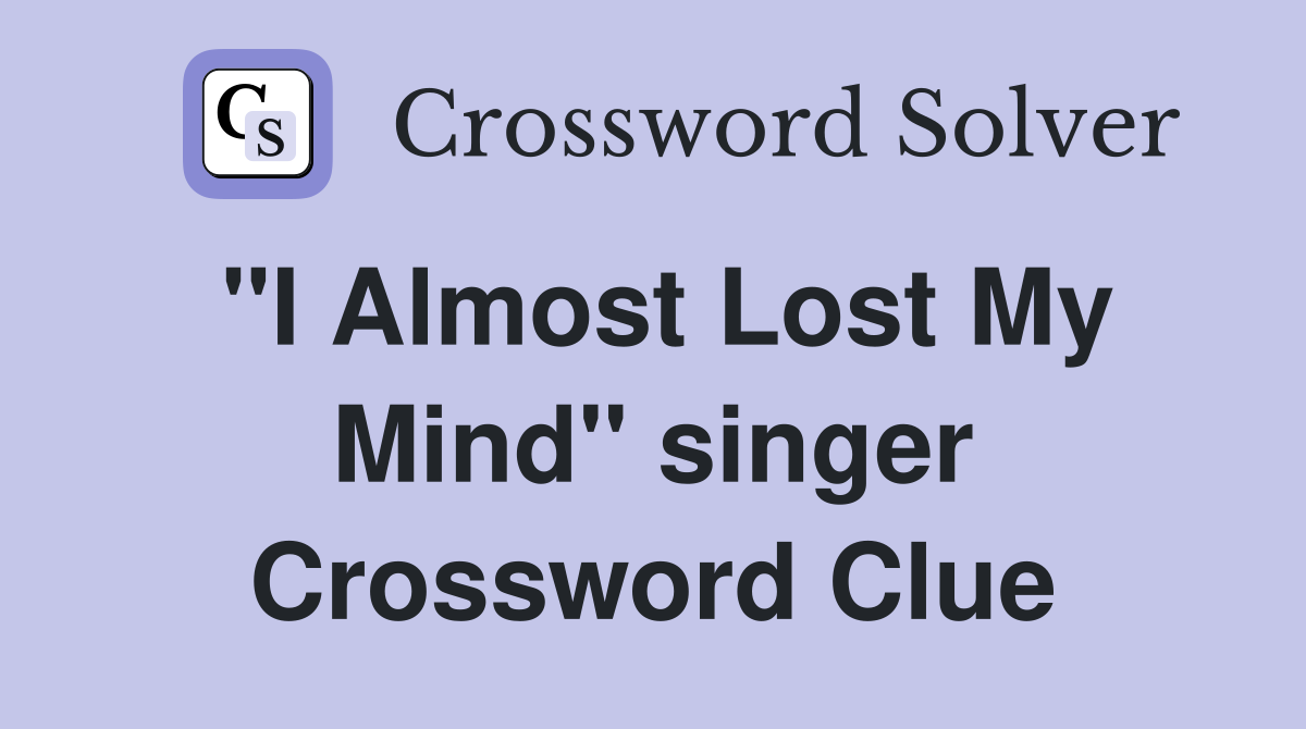 "I Almost Lost My Mind" singer Crossword Clue